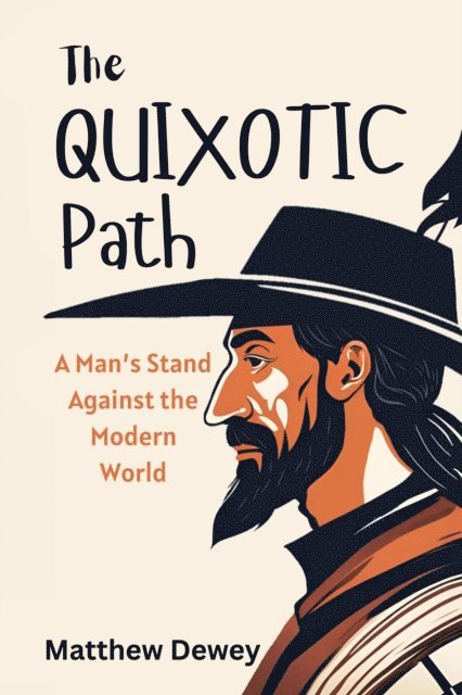 Matthew Dewey - Quixotic Path: A Man's Stand Against the Modern World, E-bok