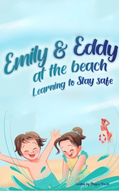Playful Pencils - Emily And Eddy At The Beach : Learning To Stay Safe, E-bok