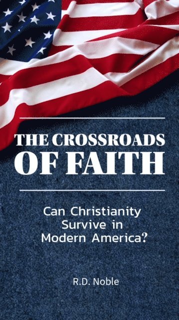 R.D. Noble - Crossroads of Faith: Can Christianity Survive in Modern America?, E-bok