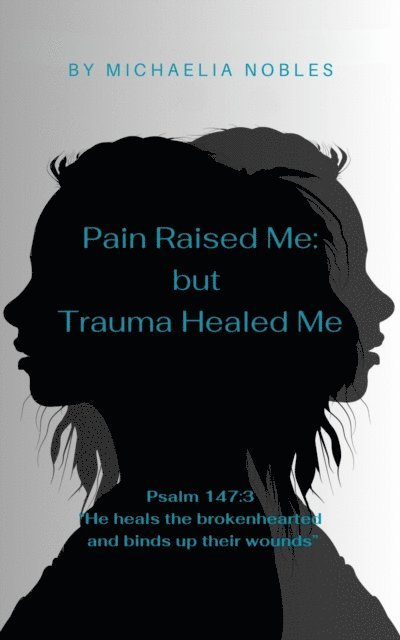 Michaelia Nobles - Pain Raised Me:But Trauma Healed Me, E-bok