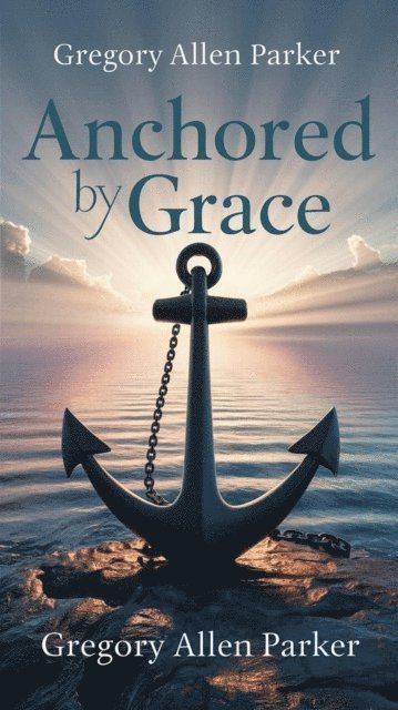 Gregory Allen Parker - Anchored by Grace, E-bok. Tillgänglighet: Lägg i varukorg