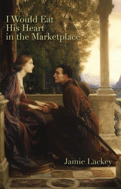 Jamie Lackey - I Would Eat His Heart in the Marketplace, E-bok