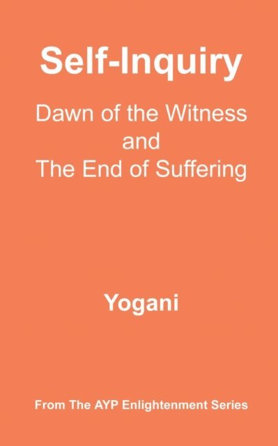 Yogani - Self-Inquiry - Dawn of the Witness and the End of Suffering, E-bok