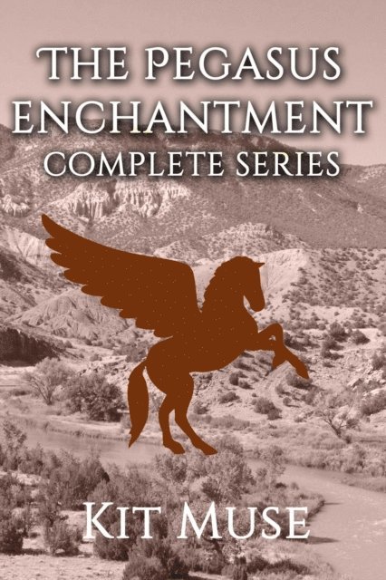 Kit Muse - Pegasus Enchantment: Complete Series, E-bok