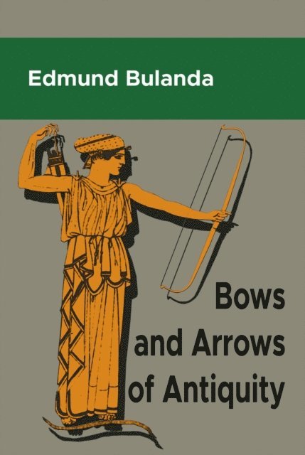 Edmund Bulanda - Bows and Arrows  of Antiquity, E-bok