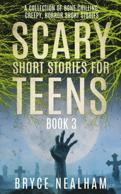 Bryce Nealham - Scary Short Stories for Teens - Book 3: A Collection Of Bone Chilling Horror Stories For Teenagers And Young Adults, E-bok