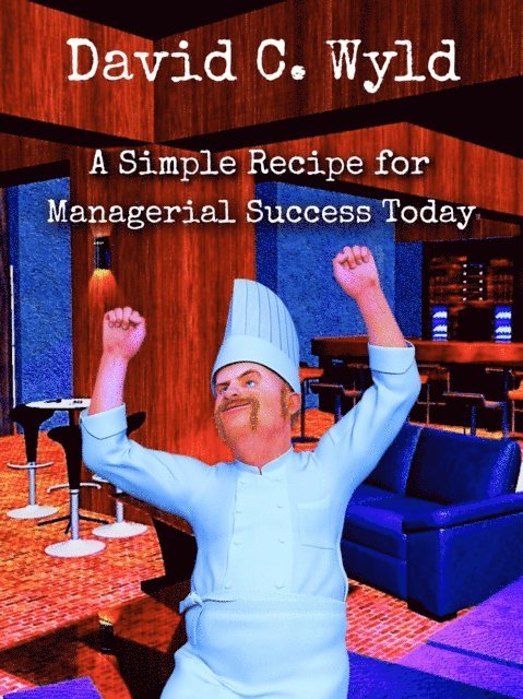 David C. Wyld - Simple Recipe for Managerial Success Today, E-bok