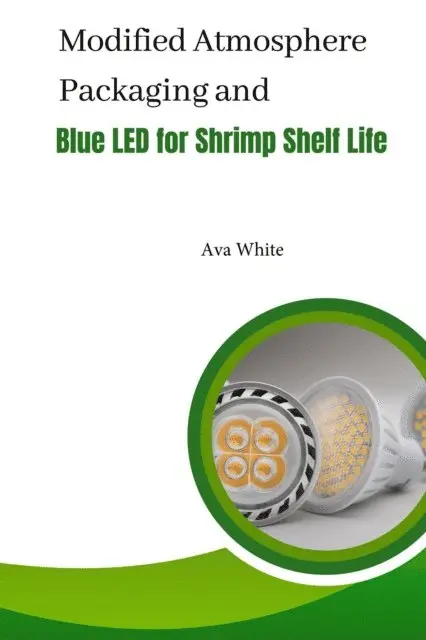 Ava White - Modified Atmosphere Packaging and Blue Led For Shrimp Shelf Life, E-bok. Tillgänglighet: Lägg i varukorg