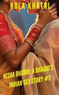 Nisha Bhabhi: A Bhabhi's Indian Sex Story #3