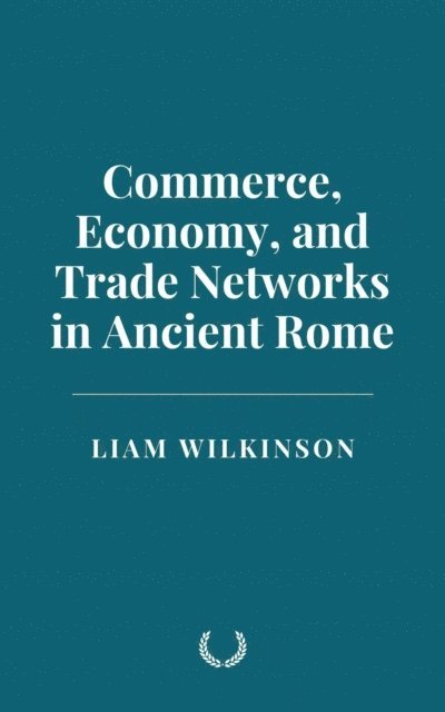 Liam Wilkinson - Commerce, Economy, and Trade Networks in Ancient Rome, E-bok. Tillgänglighet: Lägg i varukorg