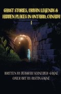 Ghost Stories, Urban Legends, & Hidden Places in Ontario, Canada