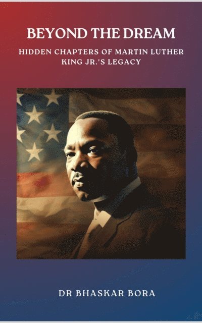 BHASKAR BORA - Beyond The Dream: Hidden Chapters of Martin Luther King Jr.'s Legacy, E-bok. Tillgänglighet: Lägg i varukorg