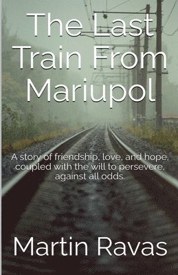 Martin Ravas - Last Train From Mariupol, Häftad. Tillgänglighet: Lägg i varukorg