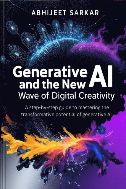 ABHIJEET SARKAR - Generative AI and the New Wave of Digital Creativity, E-bok. Tillgänglighet: Lägg i varukorg