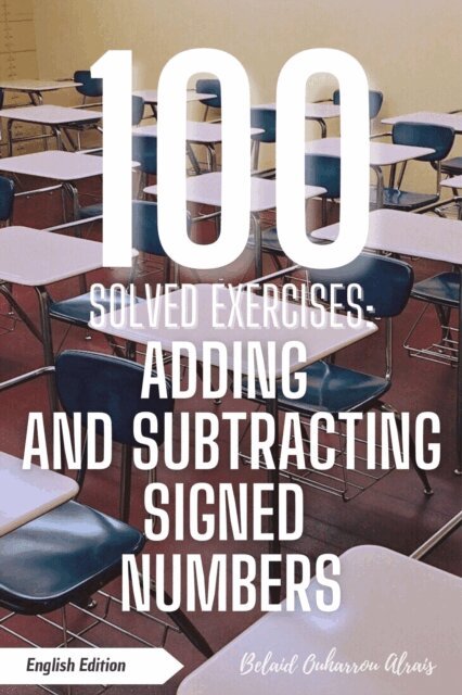 BELAID OUHARROU ALRAIS - 100 Solved Exercises: Adding and Subtracting Signed Numbers, E-bok. Tillgänglighet: Lägg i varukorg