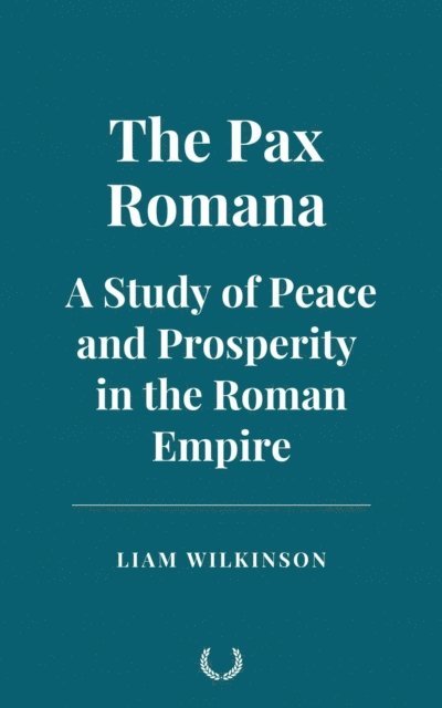 Liam Wilkinson - Pax Romana: A Study of Peace and Prosperity in the Roman Empire, E-bok. Tillgänglighet: Lägg i varukorg