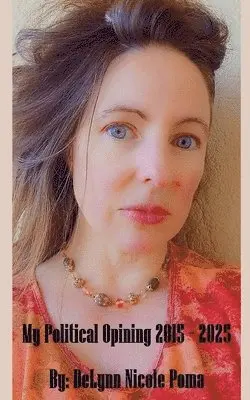 Delynn Nicole Poma - My Political Opining 2015 - 2025, Häftad. Tillgänglighet: Lägg i varukorg