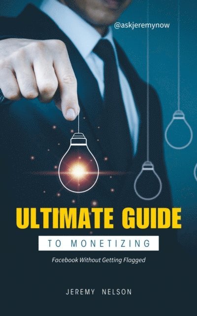 Jeremy Nelson - Ultimate Guide to Monetizing Facebook Without Getting Flagged, E-bok