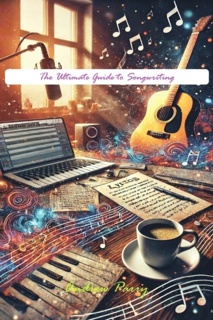 Andrew Parry - Ultimate Guide to Songwriting, E-bok