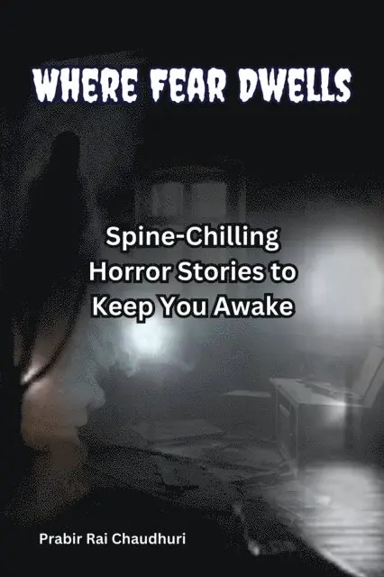 Prabir Rai Chaudhuri - Where Fear Dwells: Spine-Chilling Horror Stories to Keep You Awake, E-bok. Tillgänglighet: Lägg i varukorg