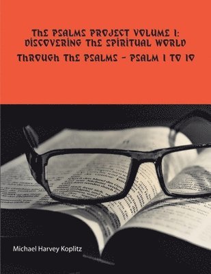 Michael Harvey Koplitz - Psalms Project Volume One - Discovering the Spiritual World through the Psalms - Psalm 1 to 10, Häftad