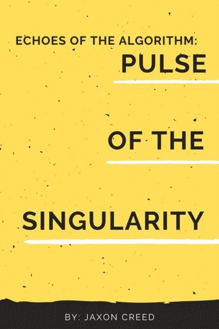 Jaxon Creed - Echos of the Algorithm: Pulse of the Singularity, E-bok