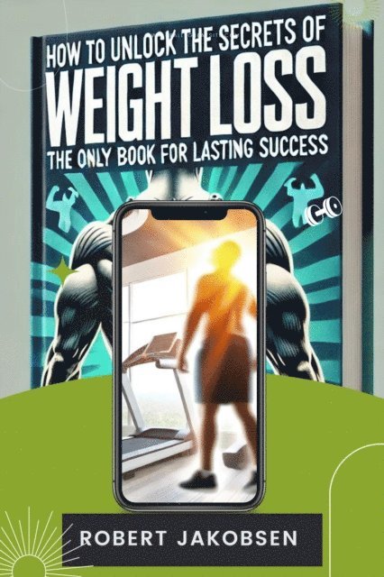 Robert Jakobsen - How to Unlock the Secrets of Weight Loss for Lasting Success, E-bok