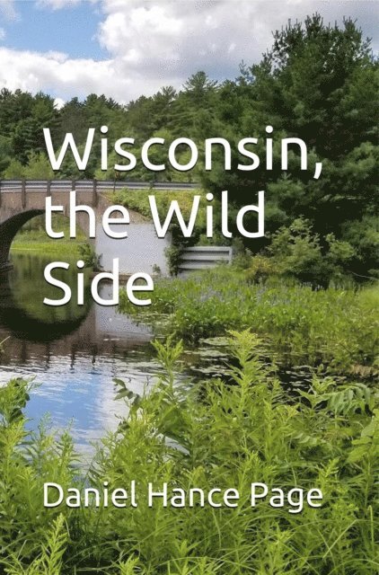 Daniel Hance Page - Wisconsin, the Wild Side, E-bok