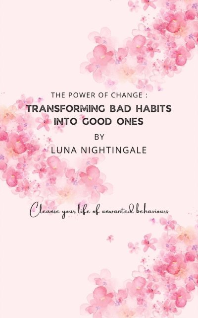 Luna Nightingale - Power Of Change: Transforming Bad Habits Into Good Ones, E-bok
