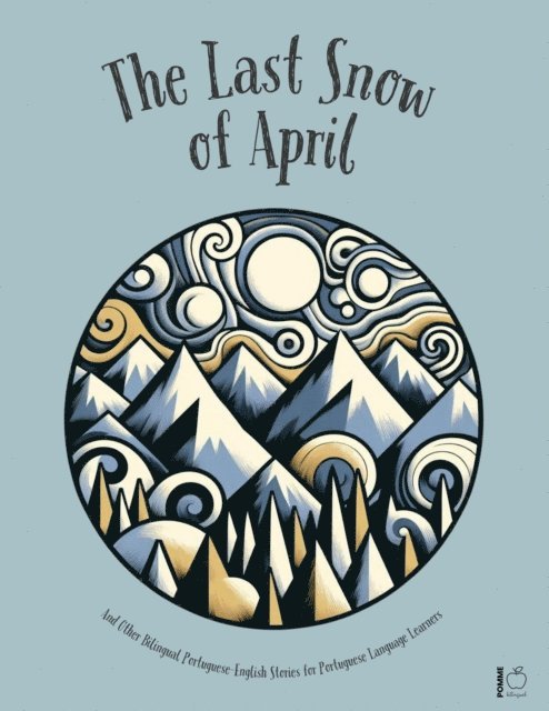 Pomme Bilingual - Last Snow Of April And Other Bilingual Portuguese-English Stories for Portuguese Language Learners, E-bok