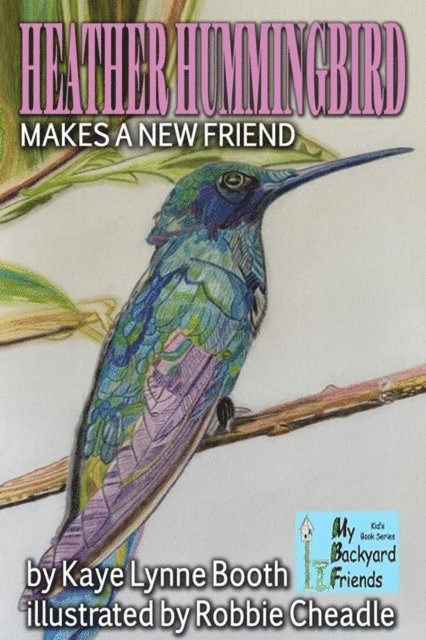 Kaye Lynne Booth - Heather Hummingbird Makes a New Friend, E-bok