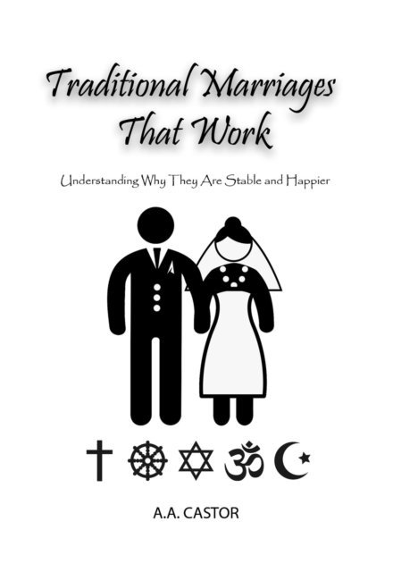 A.A. Castor - Traditional Marriages That Work: Understanding Why They Are Stable and Happier, E-bok