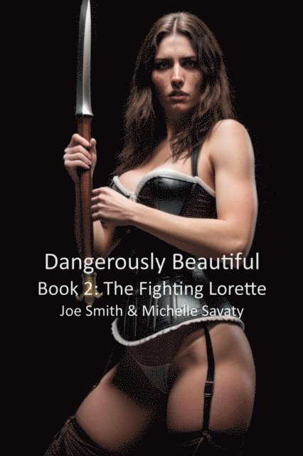 Michelle Savaty, Joe Smith - Dangerously Beautiful - Book 2: The Fighting Lorette, E-bok