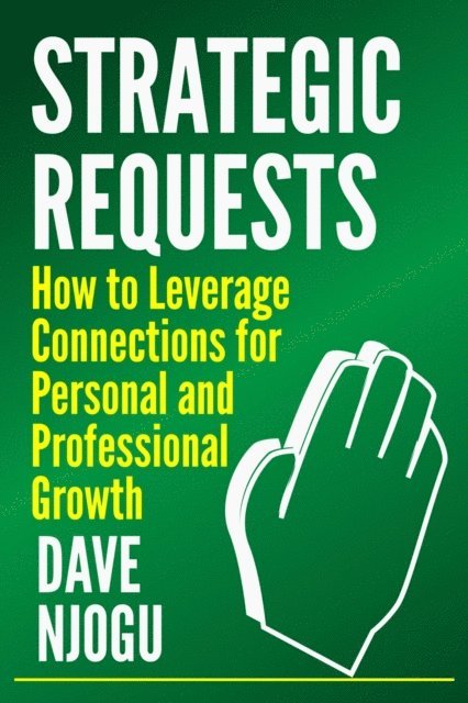 Dave Njogu - Strategic Requests: How to Leverage Connections for Personal and Professional Growth, E-bok. Tillgänglighet: Lägg i varukorg