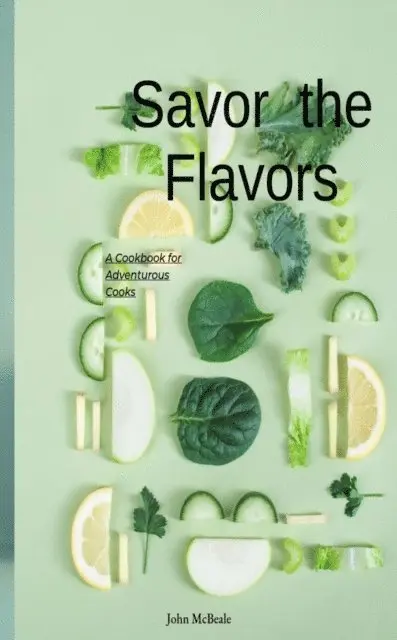John McBeale - Savor the Flavors: A Cookbook for Adventurous Cooks, E-bok. Tillgänglighet: Lägg i varukorg