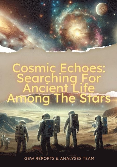 GEW Reports & Analyses Team. - Cosmic Echoes: Searching For Ancient Life Among The Stars, E-bok