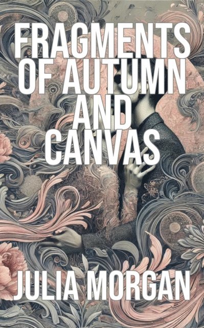 Julia Morgan - Fragments of Autumn and Canvas, E-bok