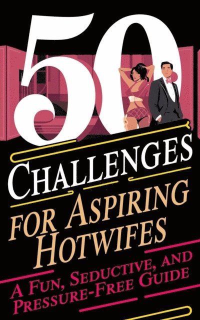 Laura and Javier - 50 Challenges for Aspiring Hotwife  A Fun, Seductive, and Pressure-Free Guide, E-bok