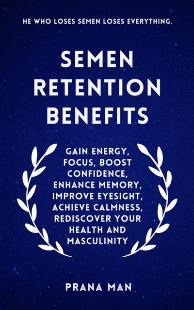PRANA MAN - Semen Retention Benefits: Gain Energy, Focus, Boost Confidence, Enhance Memory, Improve Eyesight, Achieve Calmness, Rediscover Your Health and Masculinity, E-bok. Tillgänglighet: Lägg i varukorg