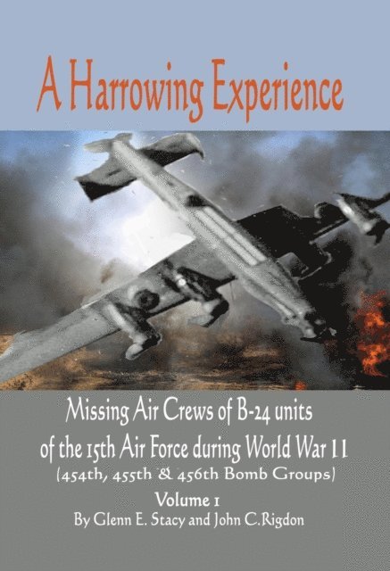 John C. Rigdon, Glenn E. Stacy - Harrowing Experience: Missing Air Crews of B-24 units of the 15th Air Force during World War II, E-bok