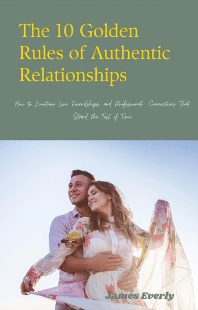 James Everly - 10 Golden Rules of Authentic Relationships, E-bok