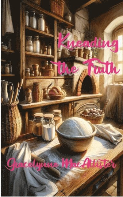Gracelynne MacAllister - Kneading the Truth, E-bok