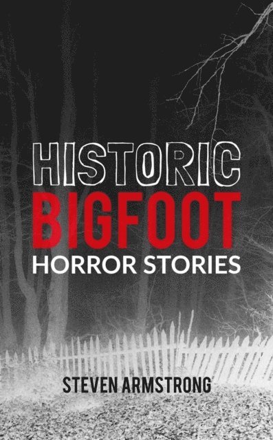 Steven Armstrong - Historic Bigfoot Horror Stories, E-bok