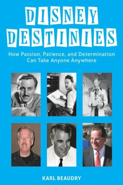Karl Beaudry, Ben Ohmart - Disney Destinies: How Passion, Patience, and Determination Can Take Anyone Anywhere, E-bok. Tillgänglighet: Lägg i varukorg