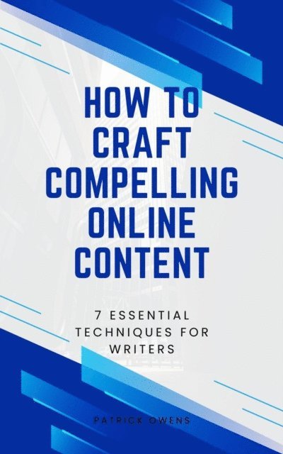patrick owens - How to Craft Compelling Online Content: 7 Essential Techniques for Writers, E-bok. Tillgänglighet: Lägg i varukorg