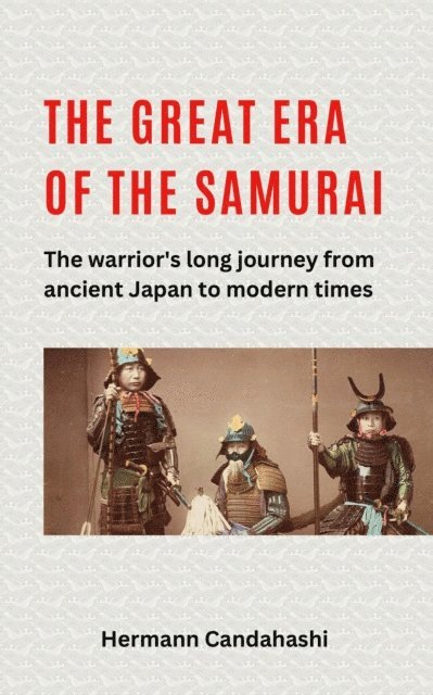 Hermann Candahashi - great Era of the Samurai - The Warrior's long Journey, E-bok
