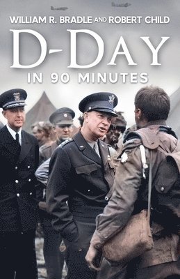 William R Bradle, Robert Child - D-Day in 90 Minutes, Häftad