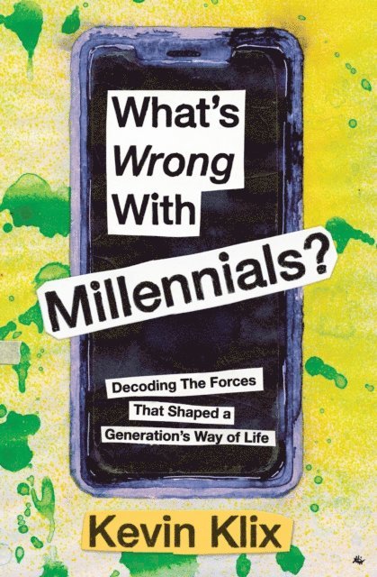 Kevin Klix - What's Wrong With Millennials?: Decoding The Forces That Shaped a Generation's Way of Life, E-bok. Tillgänglighet: Lägg i varukorg