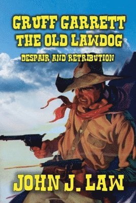 John J Law - Gruff Garrett - The Old Lawdog - Despair and Retribution, Häftad