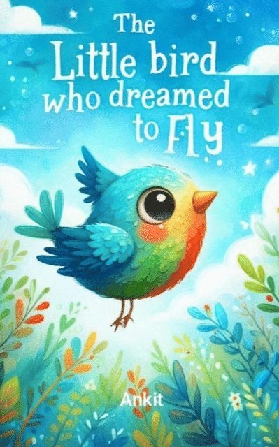 Ankit - Little Bird Who Dreamed to Fly, E-bok